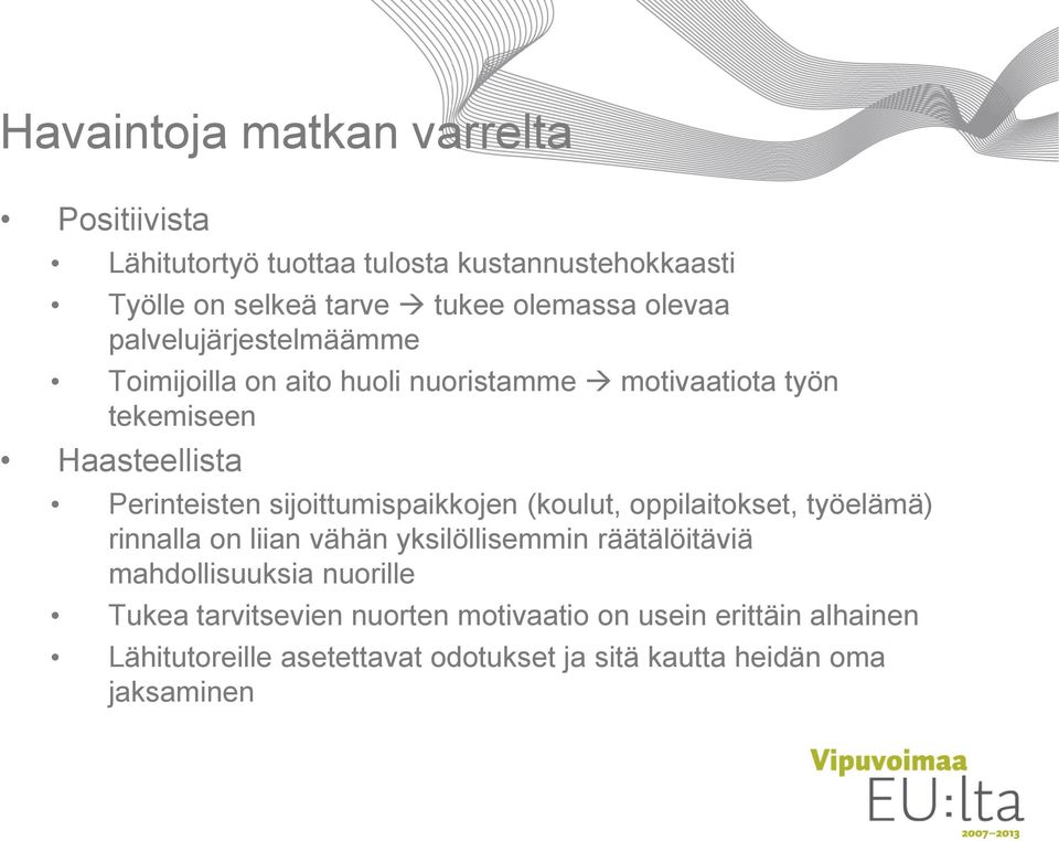 sijoittumispaikkojen (koulut, oppilaitokset, työelämä) rinnalla on liian vähän yksilöllisemmin räätälöitäviä mahdollisuuksia