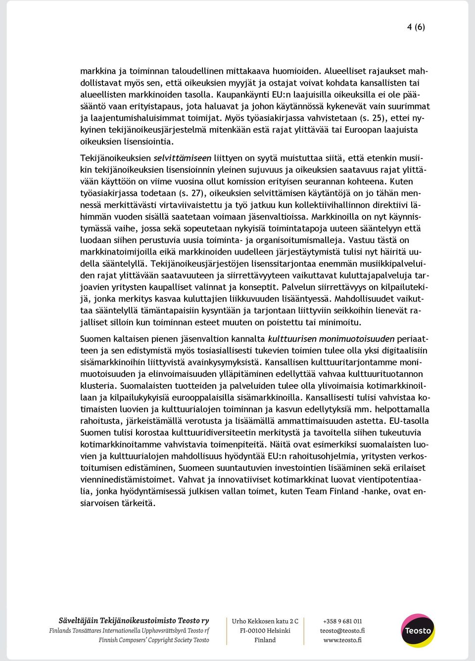 Kaupankäynti EU:n laajuisilla oikeuksilla ei ole pääsääntö vaan erityistapaus, jota haluavat ja johon käytännössä kykenevät vain suurimmat ja laajentumishaluisimmat toimijat.