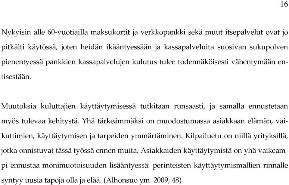 Muutoksia kuluttajien käyttäytymisessä tutkitaan runsaasti, ja samalla ennustetaan myös tulevaa kehitystä.