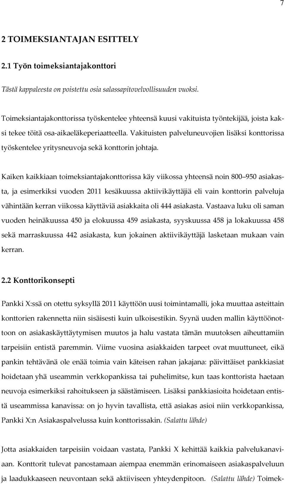 Vakituisten palveluneuvojien lisäksi konttorissa työskentelee yritysneuvoja sekä konttorin johtaja.