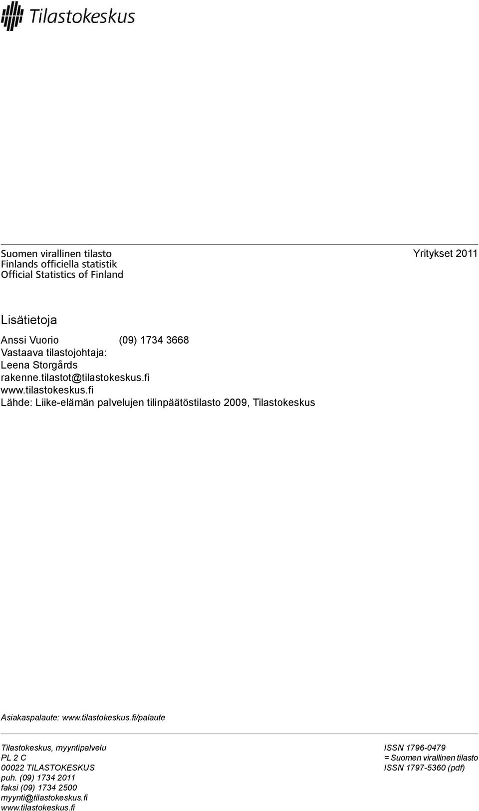 tilastokeskus.fi/palaute Tilastokeskus, myyntipalvelu PL 2 C 00022 TILASTOKESKUS puh.