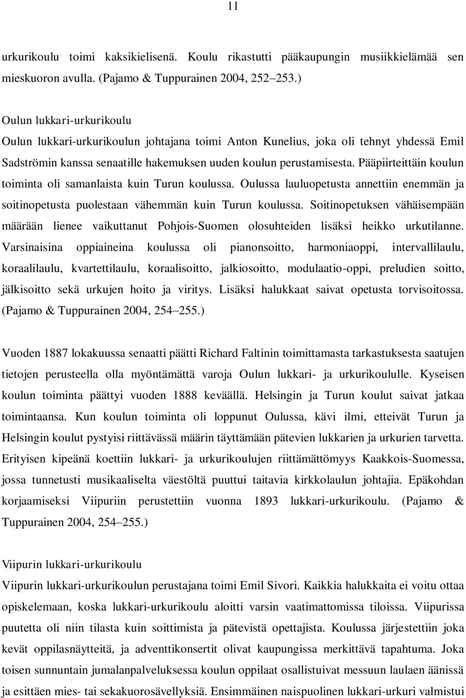 Pääpiirteittäin koulun toiminta oli samanlaista kuin Turun koulussa. Oulussa lauluopetusta annettiin enemmän ja soitinopetusta puolestaan vähemmän kuin Turun koulussa.