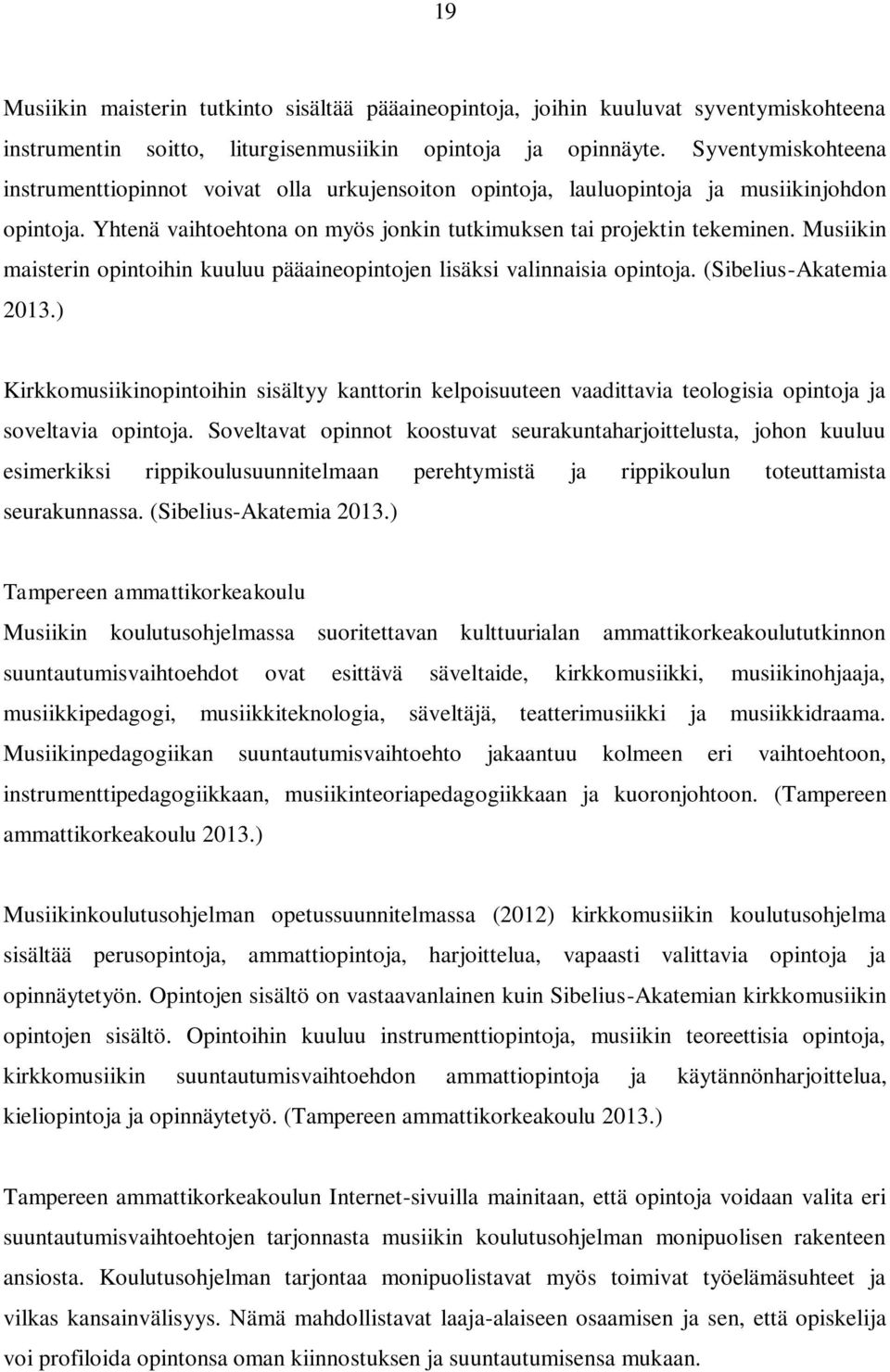 Musiikin maisterin opintoihin kuuluu pääaineopintojen lisäksi valinnaisia opintoja. (Sibelius-Akatemia 2013.