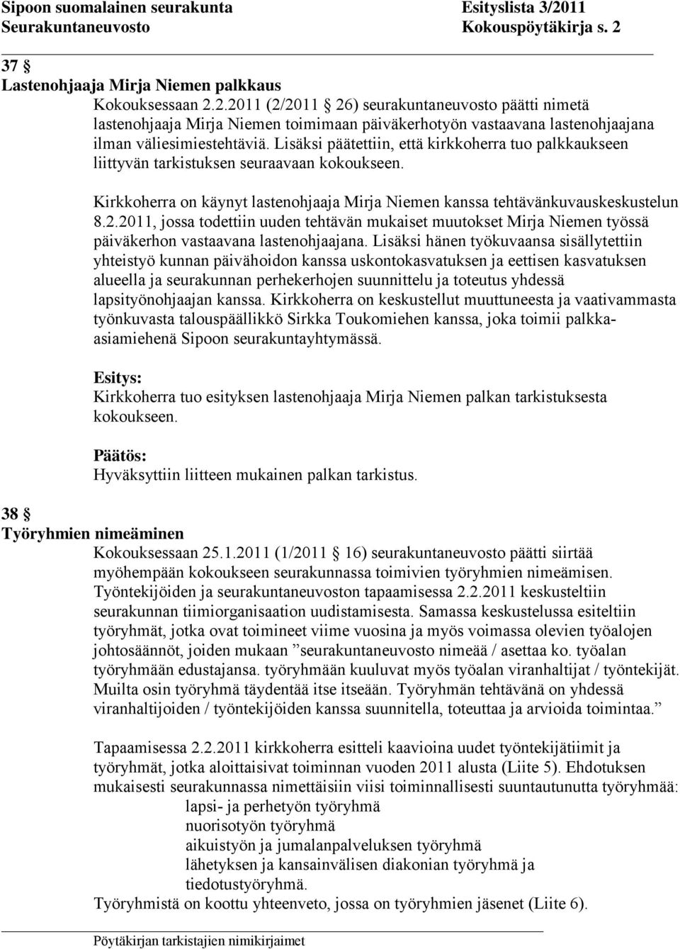 2011, jossa todettiin uuden tehtävän mukaiset muutokset Mirja Niemen työssä päiväkerhon vastaavana lastenohjaajana.