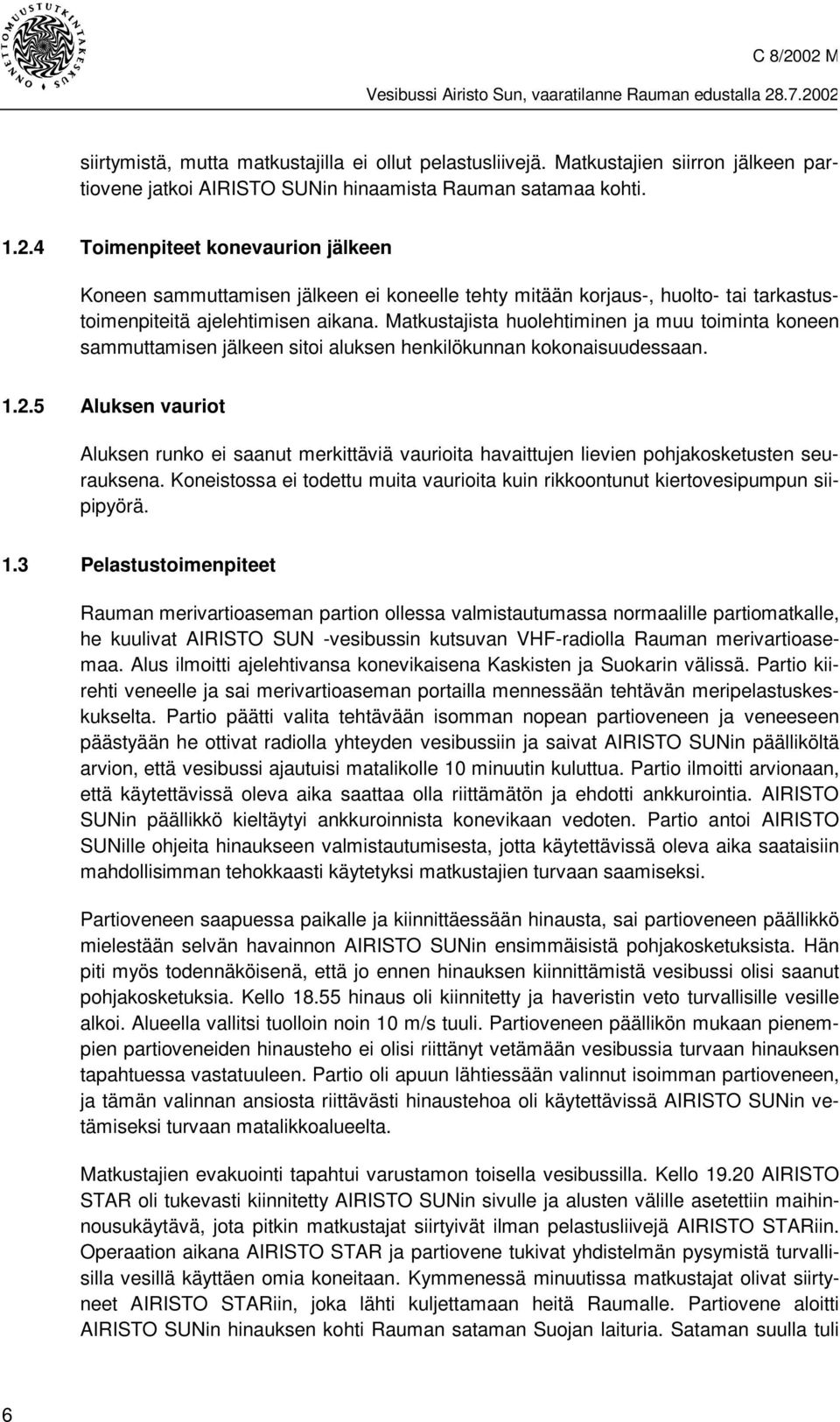 Matkustajista huolehtiminen ja muu toiminta koneen sammuttamisen jälkeen sitoi aluksen henkilökunnan kokonaisuudessaan. 1.2.