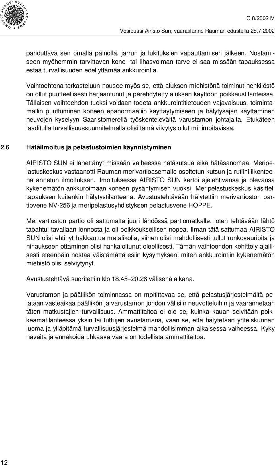 Vaihtoehtona tarkasteluun nousee myös se, että aluksen miehistönä toiminut henkilöstö on ollut puutteellisesti harjaantunut ja perehdytetty aluksen käyttöön poikkeustilanteissa.