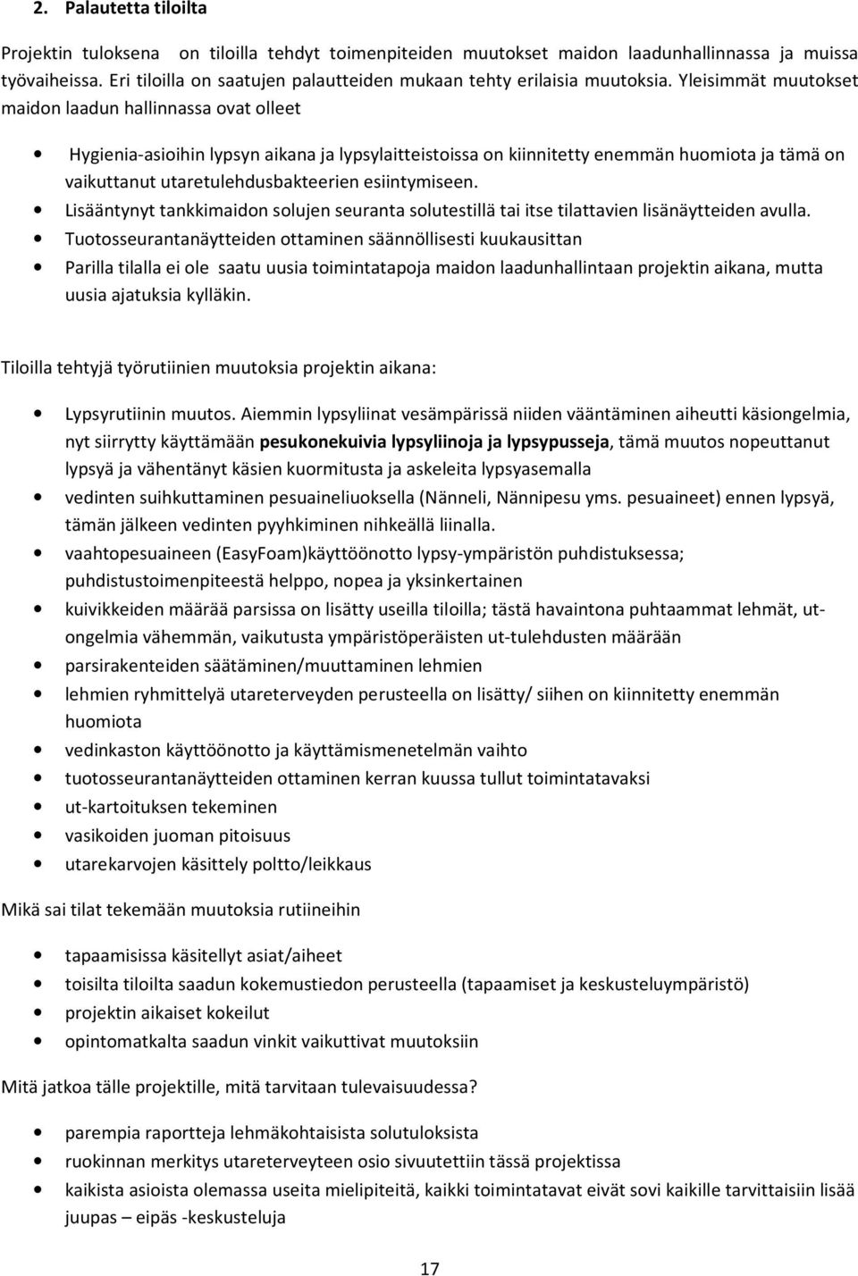 Yleisimmät muutokset maidon laadun hallinnassa ovat olleet Hygienia-asioihin lypsyn aikana ja lypsylaitteistoissa on kiinnitetty enemmän huomiota ja tämä on vaikuttanut utaretulehdusbakteerien