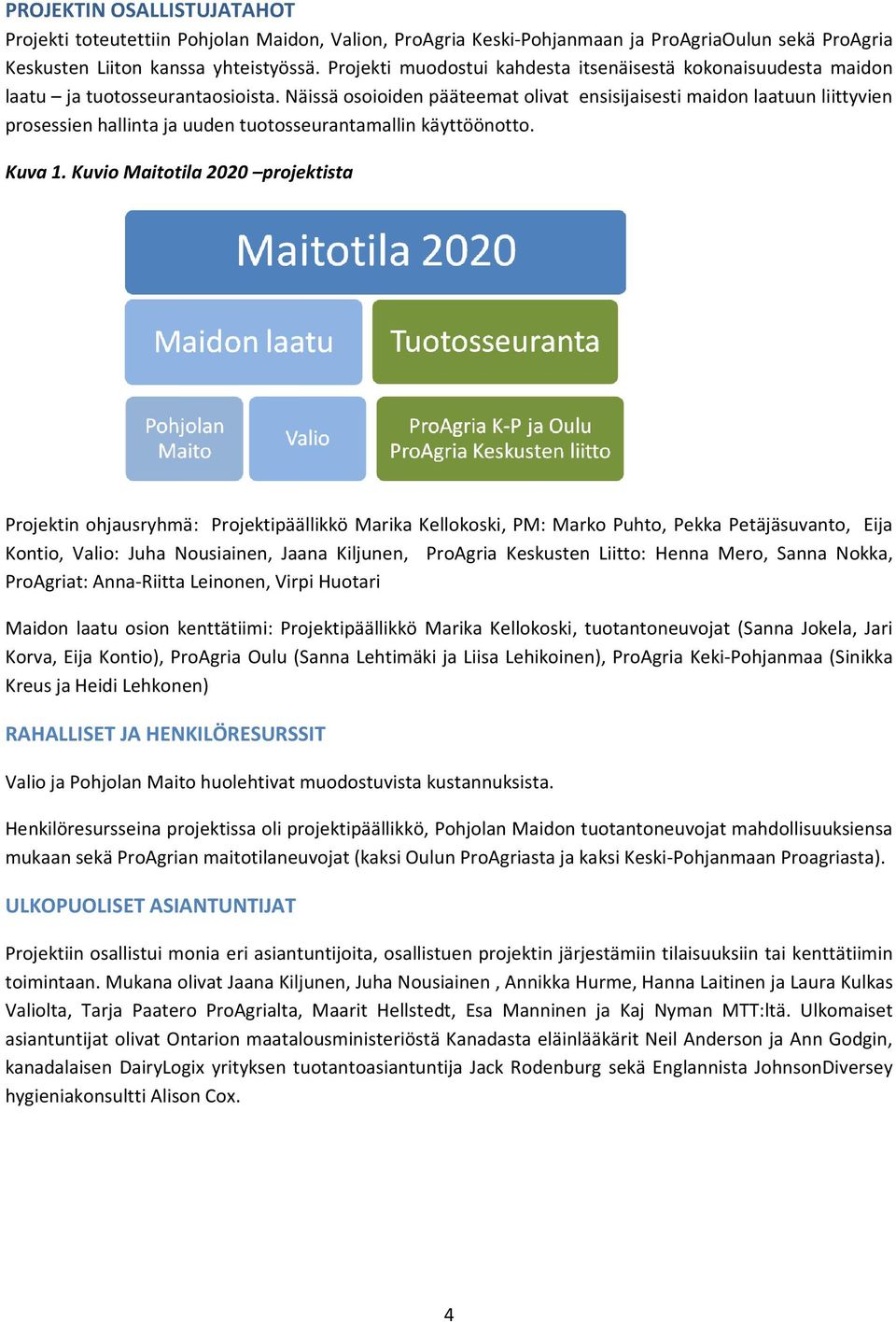 Näissä osoioiden pääteemat olivat ensisijaisesti maidon laatuun liittyvien prosessien hallinta ja uuden tuotosseurantamallin käyttöönotto. Kuva 1.