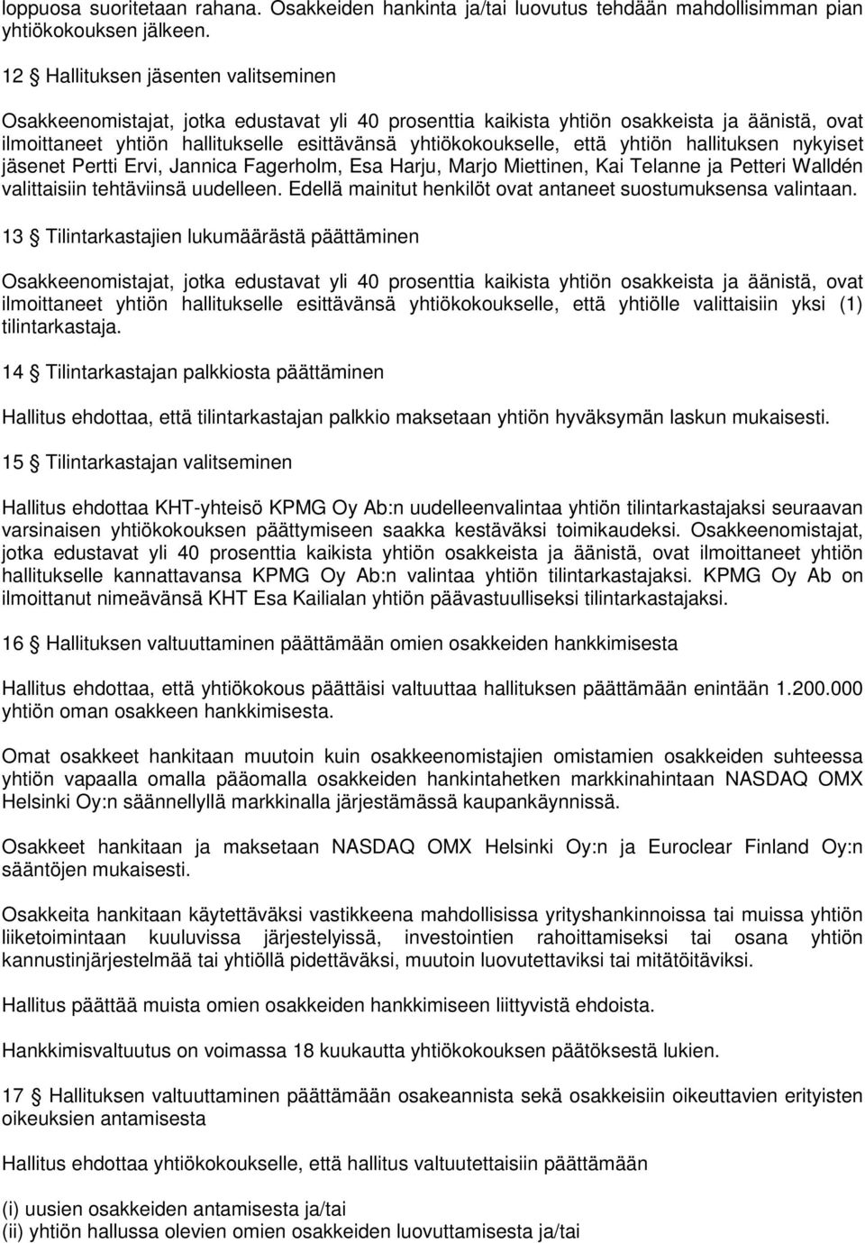 Miettinen, Kai Telanne ja Petteri Walldén valittaisiin tehtäviinsä uudelleen. Edellä mainitut henkilöt ovat antaneet suostumuksensa valintaan.