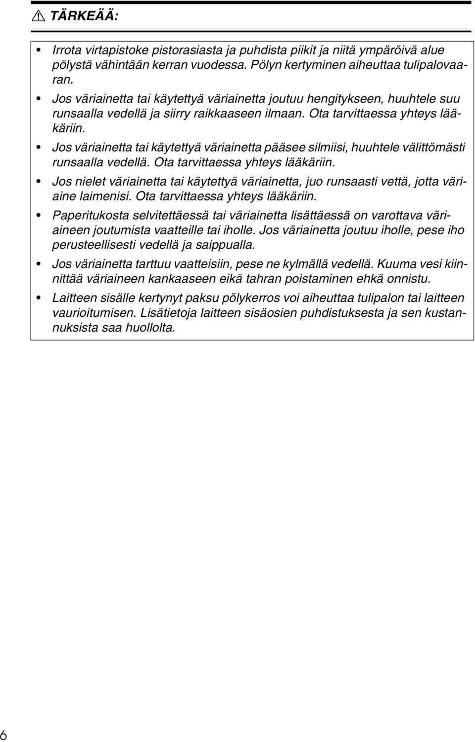 Jos väriainetta tai käytettyä väriainetta pääsee silmiisi, huuhtele välittömästi runsaalla vedellä. Ota tarvittaessa yhteys lääkäriin.