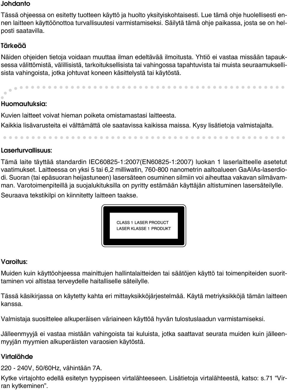 Yhtiö ei vastaa missään tapauksessa välittömistä, välillisistä, tarkoituksellisista tai vahingossa tapahtuvista tai muista seuraamuksellisista vahingoista, jotka johtuvat koneen käsittelystä tai