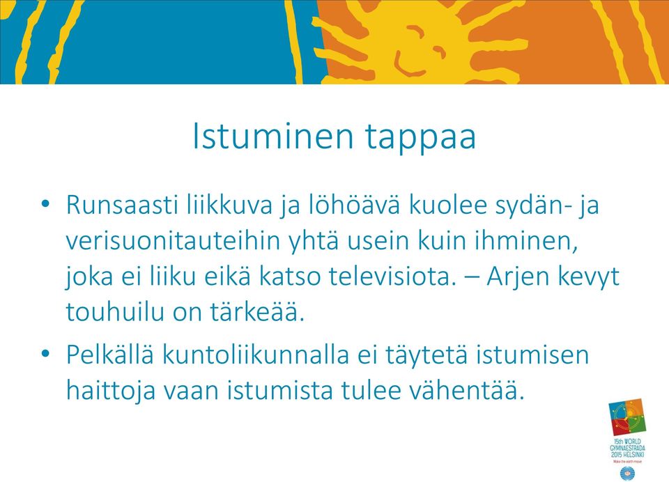 katso televisiota. Arjen kevyt touhuilu on tärkeää.