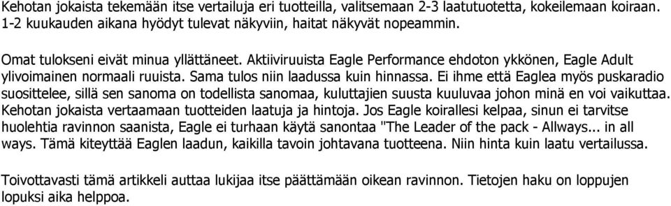 Ei ihme että Eaglea myös puskaradio suosittelee, sillä sen sanoma on todellista sanomaa, kuluttajien suusta kuuluvaa johon minä en voi vaikuttaa.