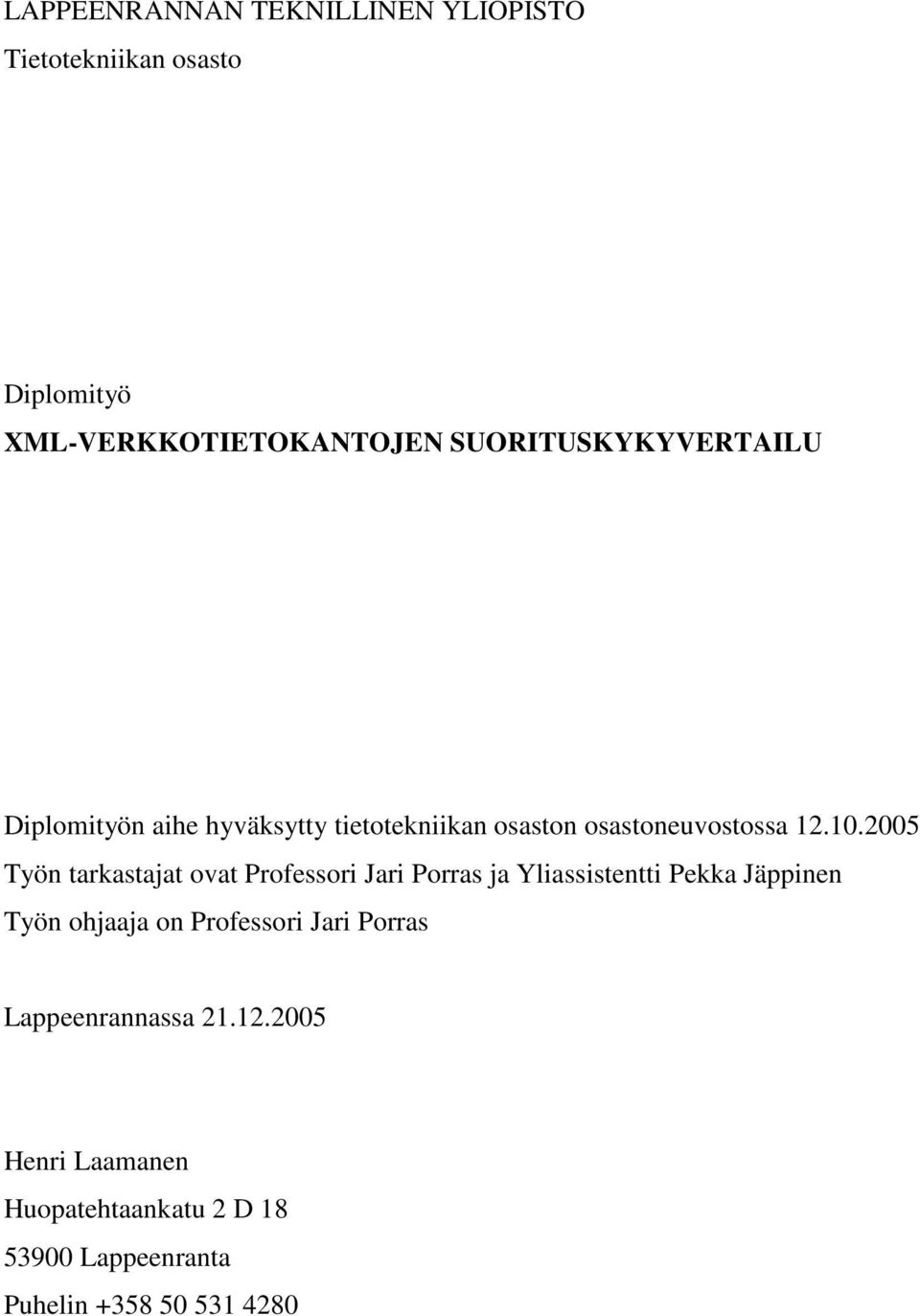 2005 Työn tarkastajat ovat Professori Jari Porras ja Yliassistentti Pekka Jäppinen Työn ohjaaja on