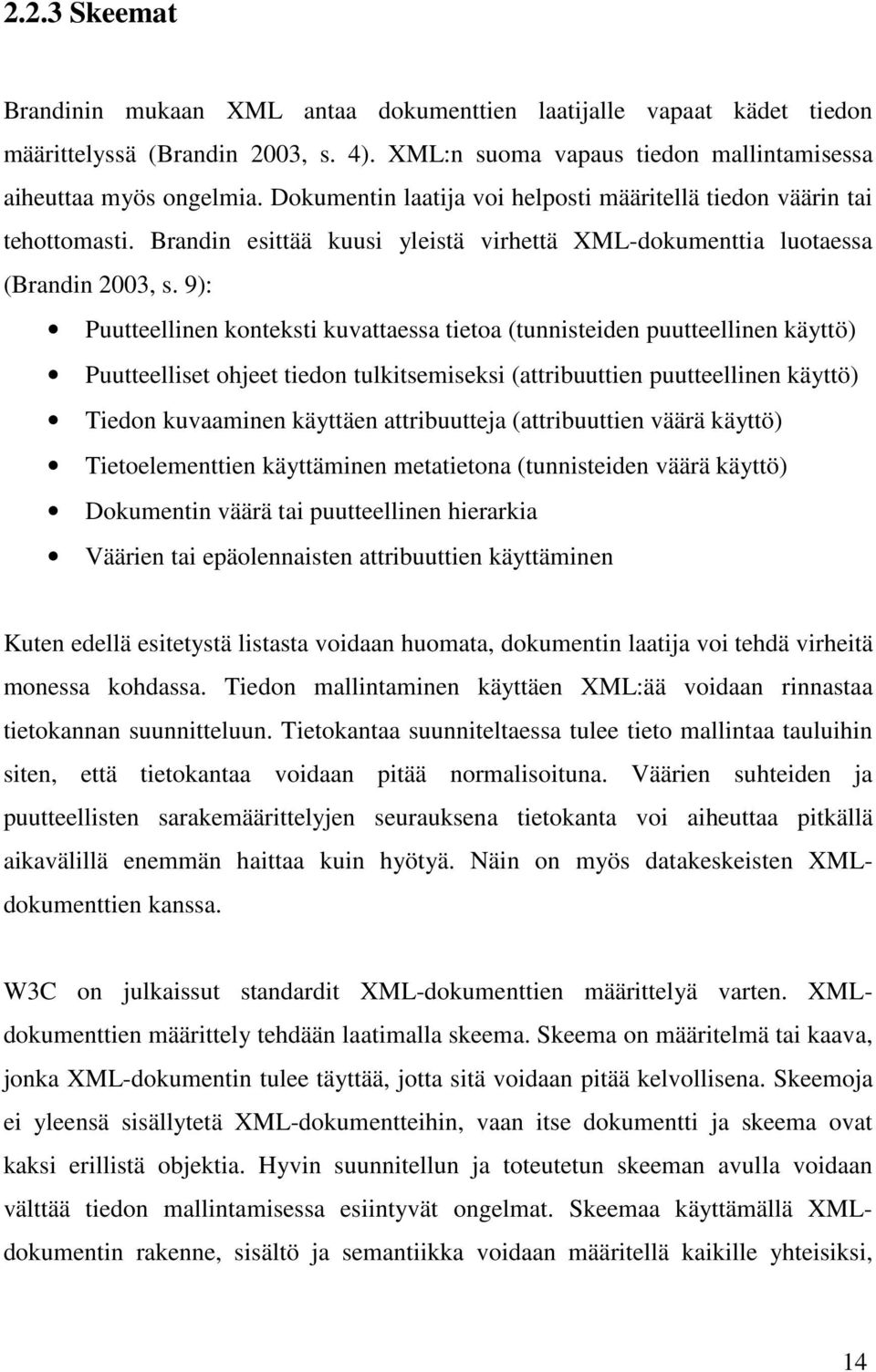 9): Puutteellinen konteksti kuvattaessa tietoa (tunnisteiden puutteellinen käyttö) Puutteelliset ohjeet tiedon tulkitsemiseksi (attribuuttien puutteellinen käyttö) Tiedon kuvaaminen käyttäen