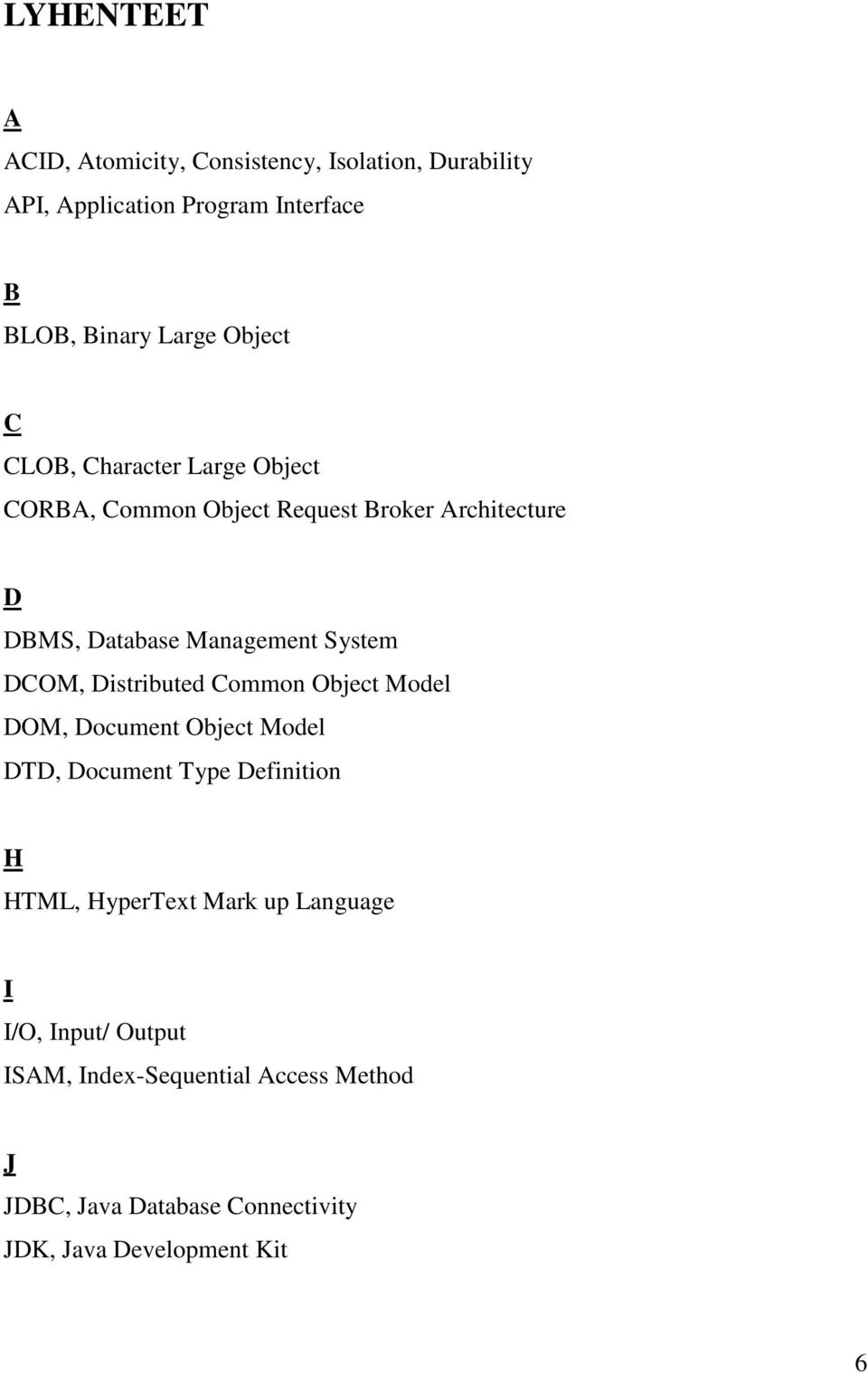 DCOM, Distributed Common Object Model DOM, Document Object Model DTD, Document Type Definition H HTML, HyperText Mark up