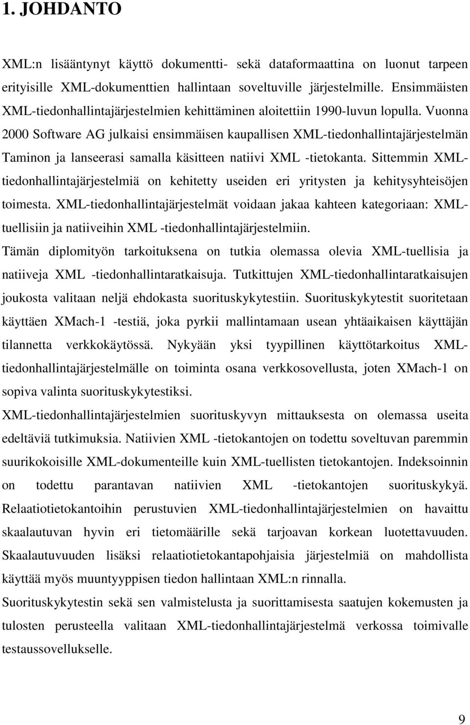 Vuonna 2000 Software AG julkaisi ensimmäisen kaupallisen XML-tiedonhallintajärjestelmän Taminon ja lanseerasi samalla käsitteen natiivi XML -tietokanta.