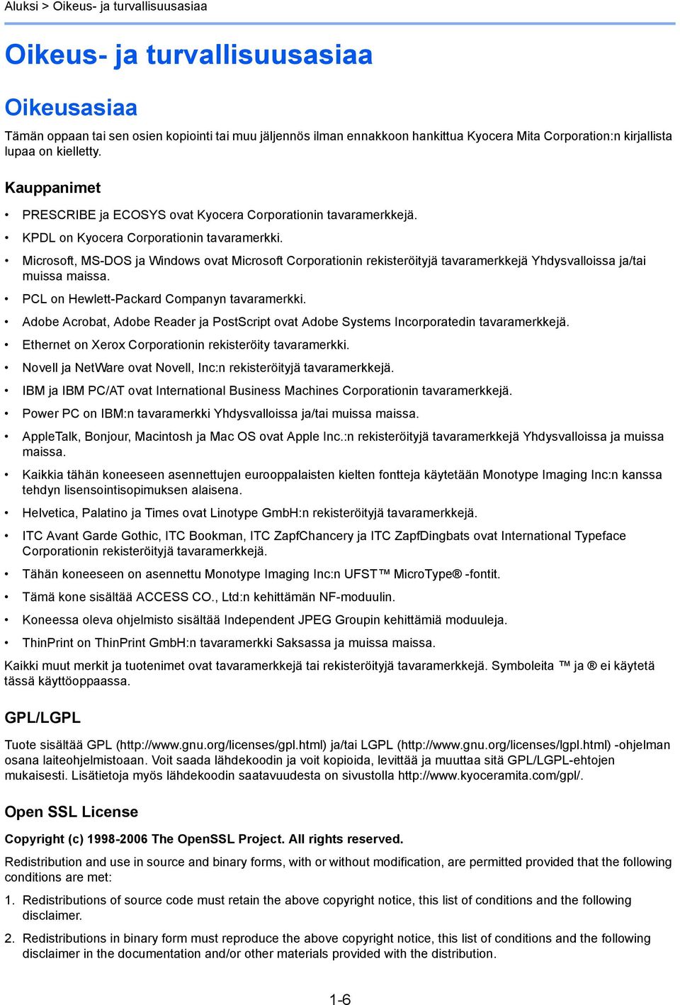 Microsoft, MS-DOS ja Windows ovat Microsoft Corporationin rekisteröityjä tavaramerkkejä Yhdysvalloissa ja/tai muissa maissa. PCL on Hewlett-Packard Companyn tavaramerkki.