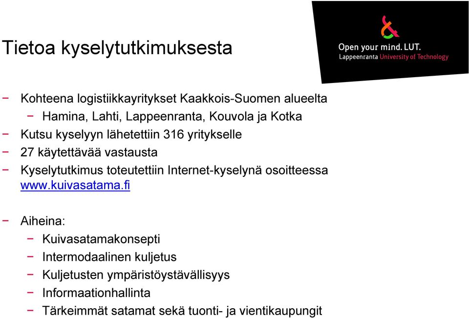 Kyselytutkimus toteutettiin Internet-kyselynä osoitteessa www.kuivasatama.