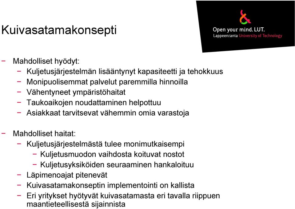 Kuljetusjärjestelmästä tulee monimutkaisempi Kuljetusmuodon vaihdosta koituvat nostot Kuljetusyksiköiden seuraaminen hankaloituu Läpimenoajat