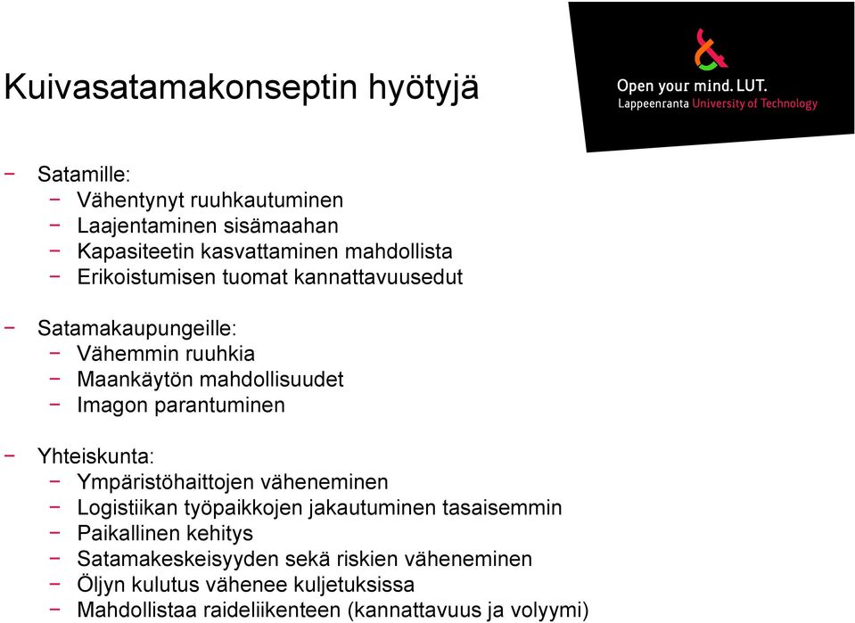 parantuminen Yhteiskunta: Ympäristöhaittojen väheneminen Logistiikan työpaikkojen jakautuminen tasaisemmin Paikallinen