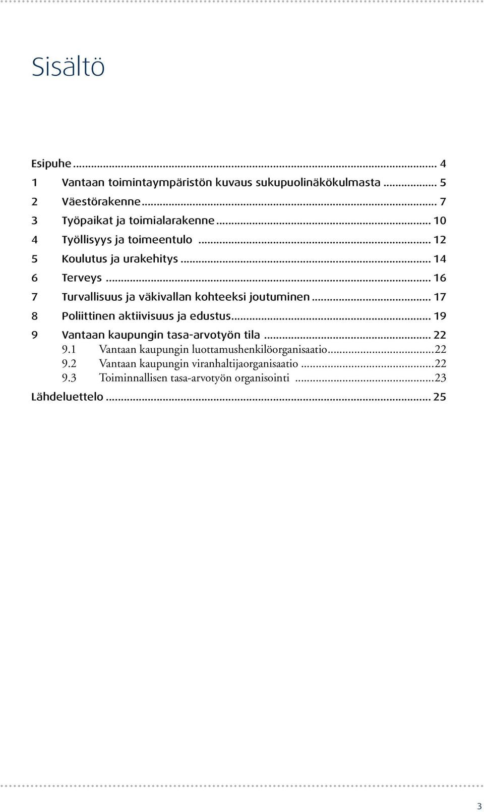 .. 17 8 Poliittinen aktiivisuus ja edustus... 19 9 Vantaan kaupungin tasa-arvotyön tila... 22 9.