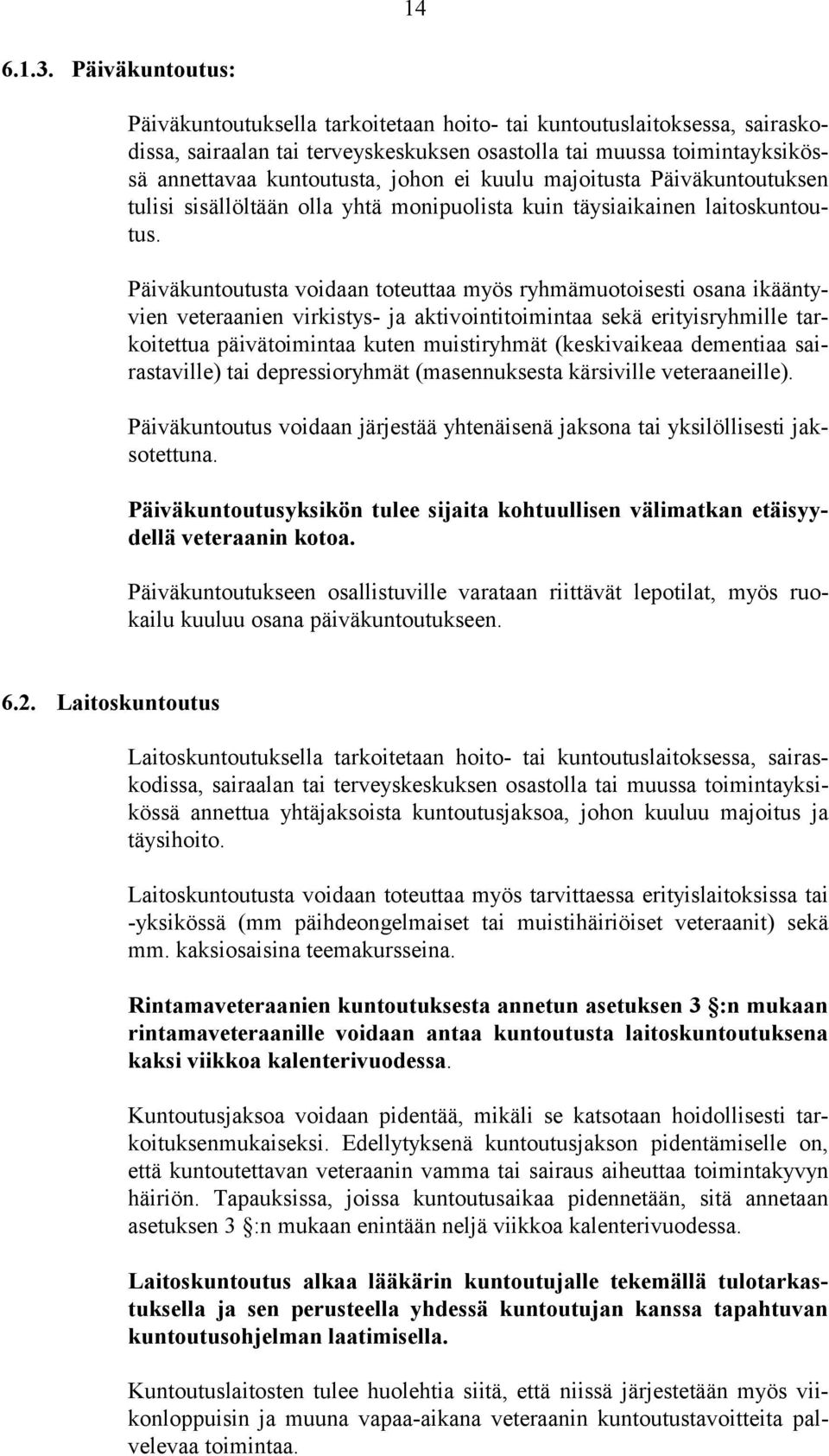 kuulu majoitusta Päiväkuntoutuksen tulisi sisällöltään olla yhtä monipuolista kuin täysiaikainen laitoskuntoutus.