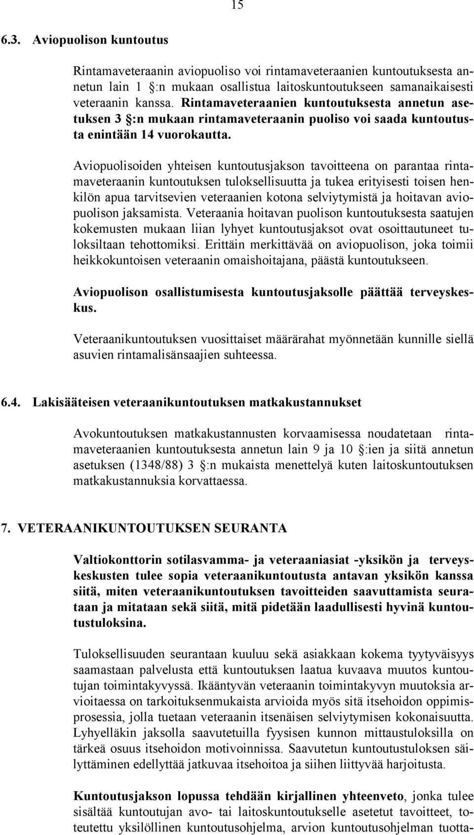 Aviopuolisoiden yhteisen kuntoutusjakson tavoitteena on parantaa rintamaveteraanin kuntoutuksen tuloksellisuutta ja tukea erityisesti toisen henkilön apua tarvitsevien veteraanien kotona