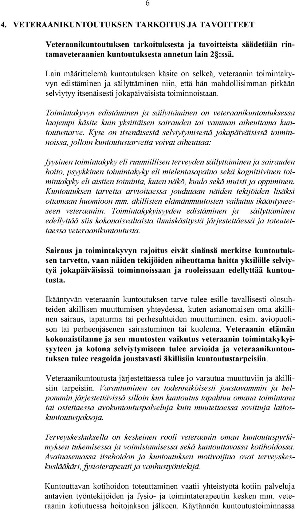 Toimintakyvyn edistäminen ja säilyttäminen on veteraanikuntoutuksessa laajempi käsite kuin yksittäisen sairauden tai vamman aiheuttama kuntoutustarve.