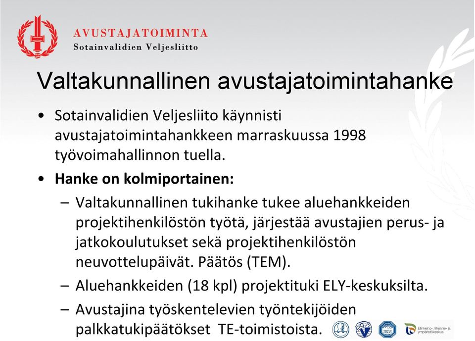 Hanke on kolmiportainen: Valtakunnallinen tukihanke tukee aluehankkeiden projektihenkilöstön työtä, järjestää avustajien