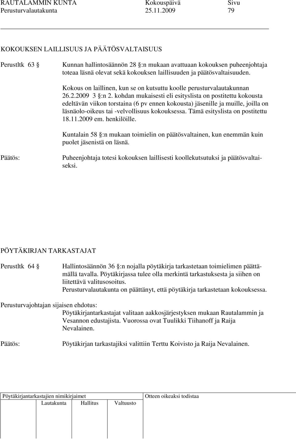 päätösvaltaisuuden. Kokous on laillinen, kun se on kutsuttu koolle perusturvalautakunnan 26.2.2009 3 :n 2.