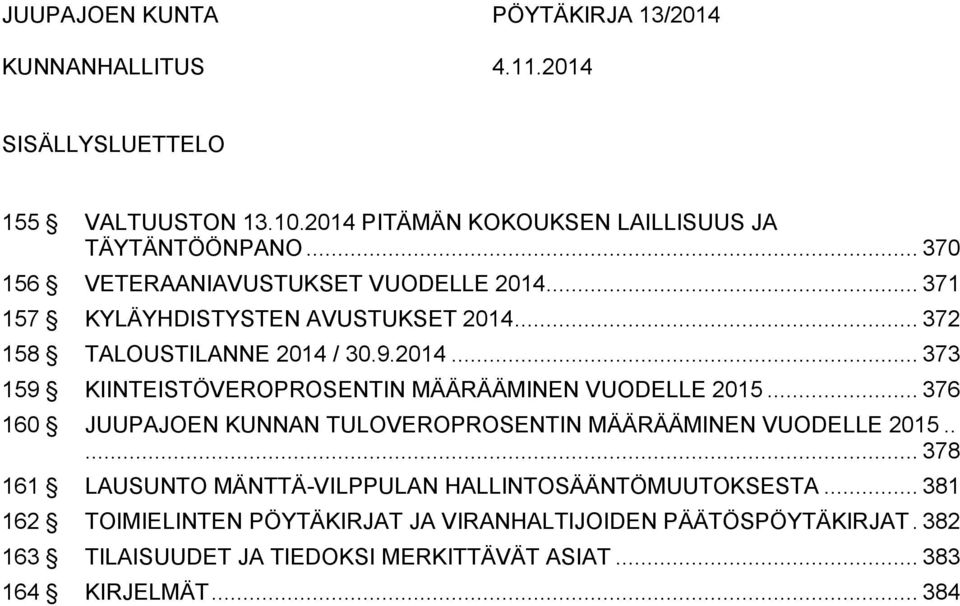 .. 376 160 JUUPAJOEN KUNNAN TULOVEROPROSENTIN MÄÄRÄÄMINEN VUODELLE 2015..... 378 161 LAUSUNTO MÄNTTÄ-VILPPULAN HALLINTOSÄÄNTÖMUUTOKSESTA.