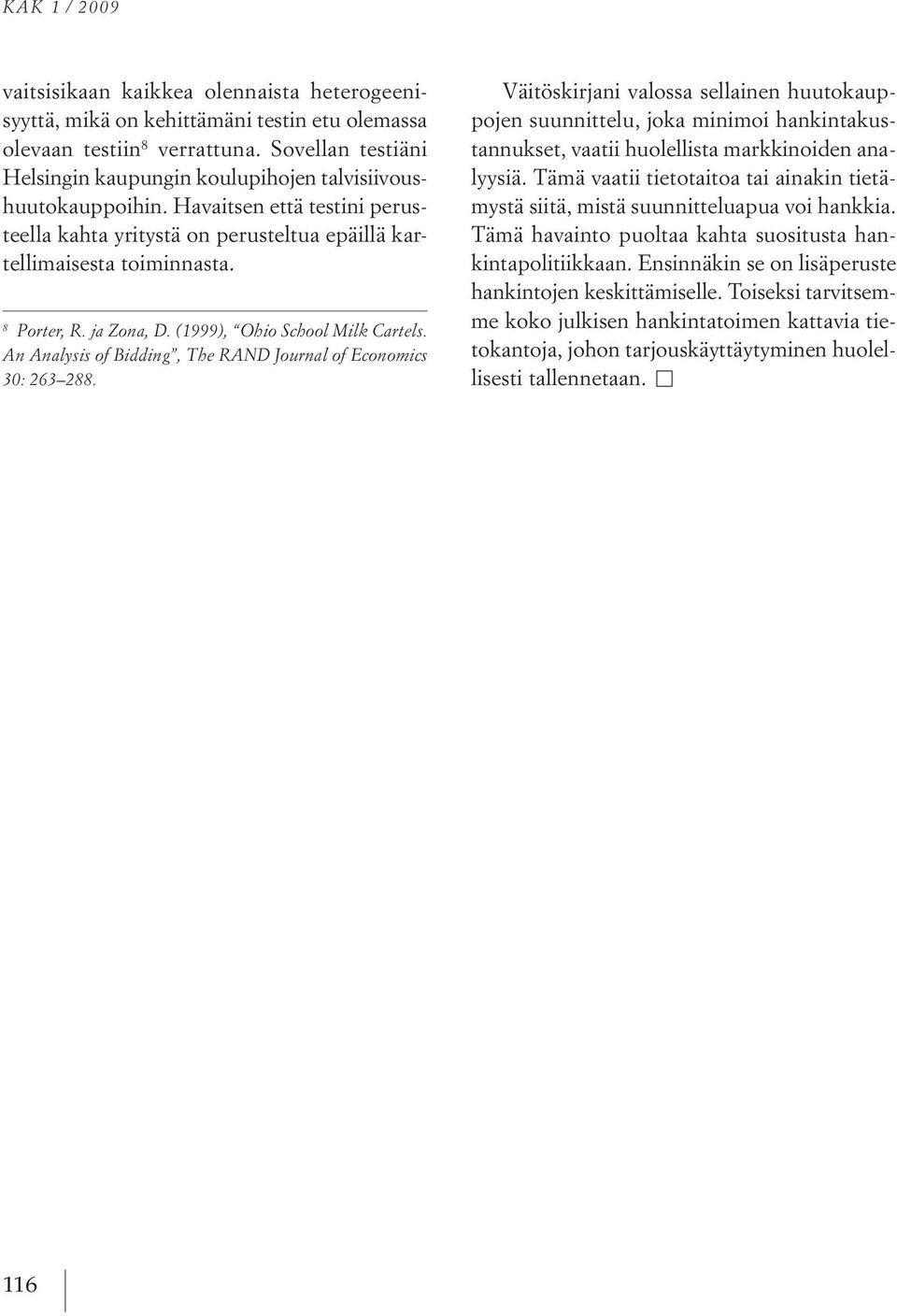 jaZona,. (1999), hio School Milk Cartels. An Analysis of Bidding, The RAN Journal of Economics 30: 263 288.