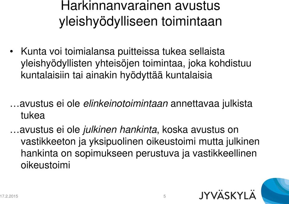 ole elinkeinotoimintaan annettavaa julkista tukea avustus ei ole julkinen hankinta, koska avustus on