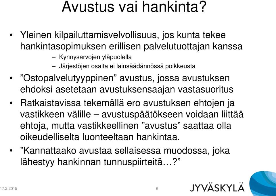 osalta ei lainsäädännössä poikkeusta Ostopalvelutyyppinen avustus, jossa avustuksen ehdoksi asetetaan avustuksensaajan vastasuoritus