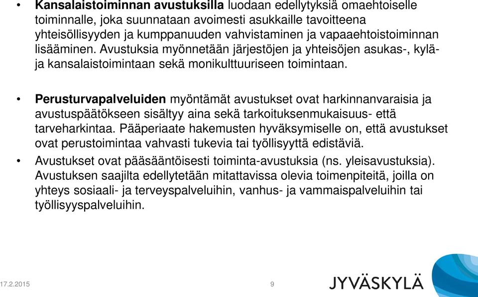 Perusturvapalveluiden myöntämät avustukset ovat harkinnanvaraisia ja avustuspäätökseen sisältyy aina sekä tarkoituksenmukaisuus- että tarveharkintaa.