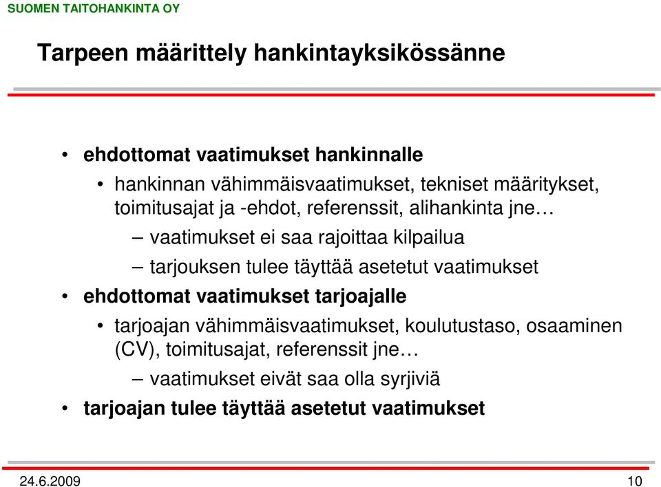 täyttää asetetut vaatimukset ehdottomat vaatimukset tarjoajalle tarjoajan vähimmäisvaatimukset, koulutustaso, osaaminen