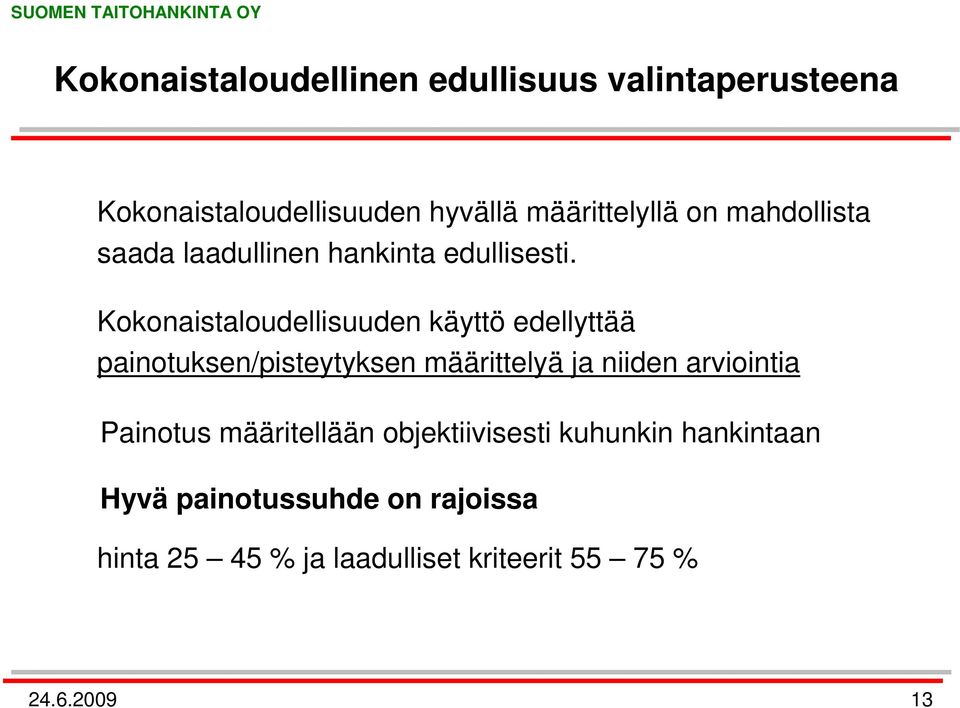 Kokonaistaloudellisuuden käyttö edellyttää painotuksen/pisteytyksen määrittelyä ja niiden arviointia