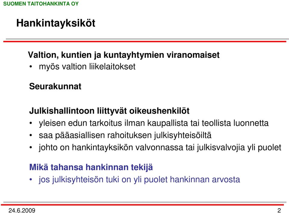 luonnetta saa pääasiallisen rahoituksen julkisyhteisöiltä johto on hankintayksikön valvonnassa tai