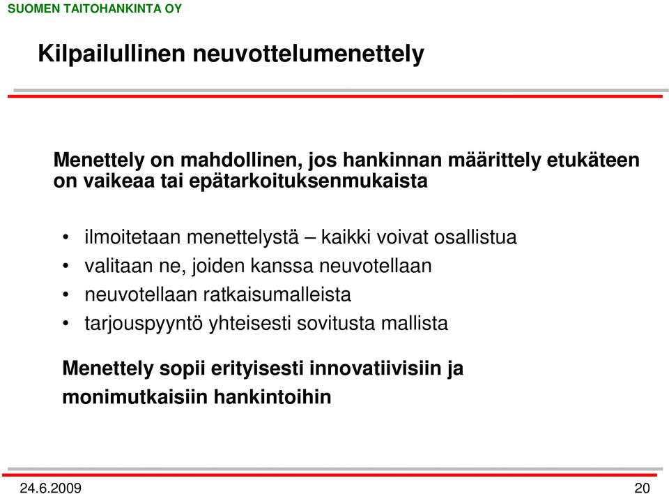 valitaan ne, joiden kanssa neuvotellaan neuvotellaan ratkaisumalleista tarjouspyyntö yhteisesti