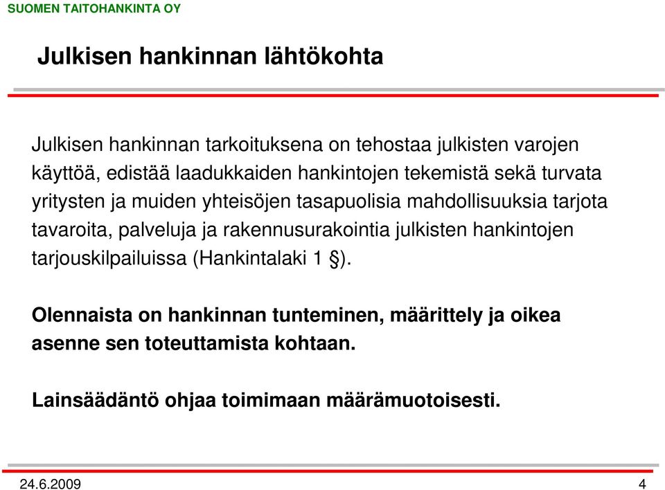 tavaroita, palveluja ja rakennusurakointia julkisten hankintojen tarjouskilpailuissa (Hankintalaki 1 ).