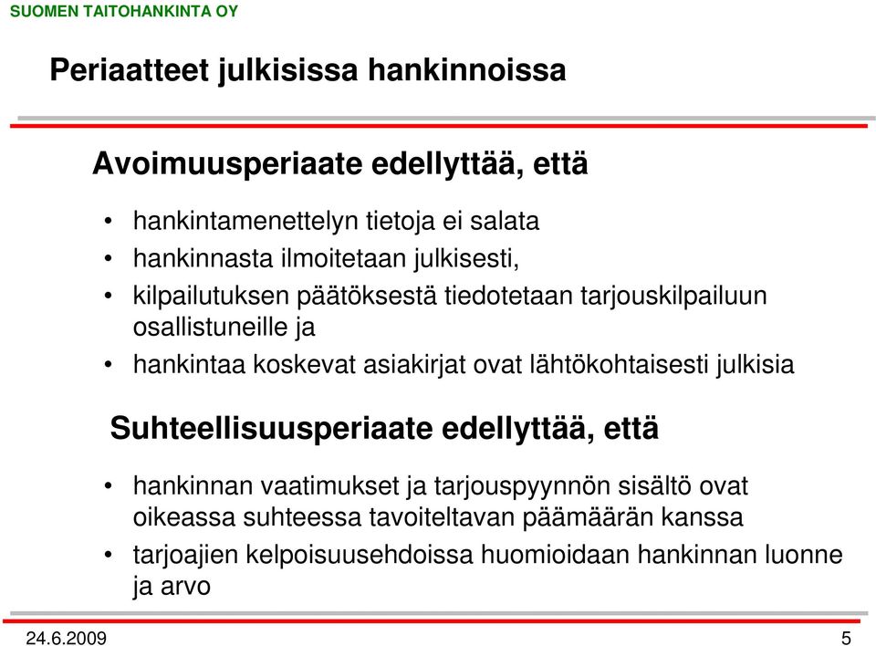 asiakirjat ovat lähtökohtaisesti julkisia Suhteellisuusperiaate edellyttää, että hankinnan vaatimukset ja tarjouspyynnön