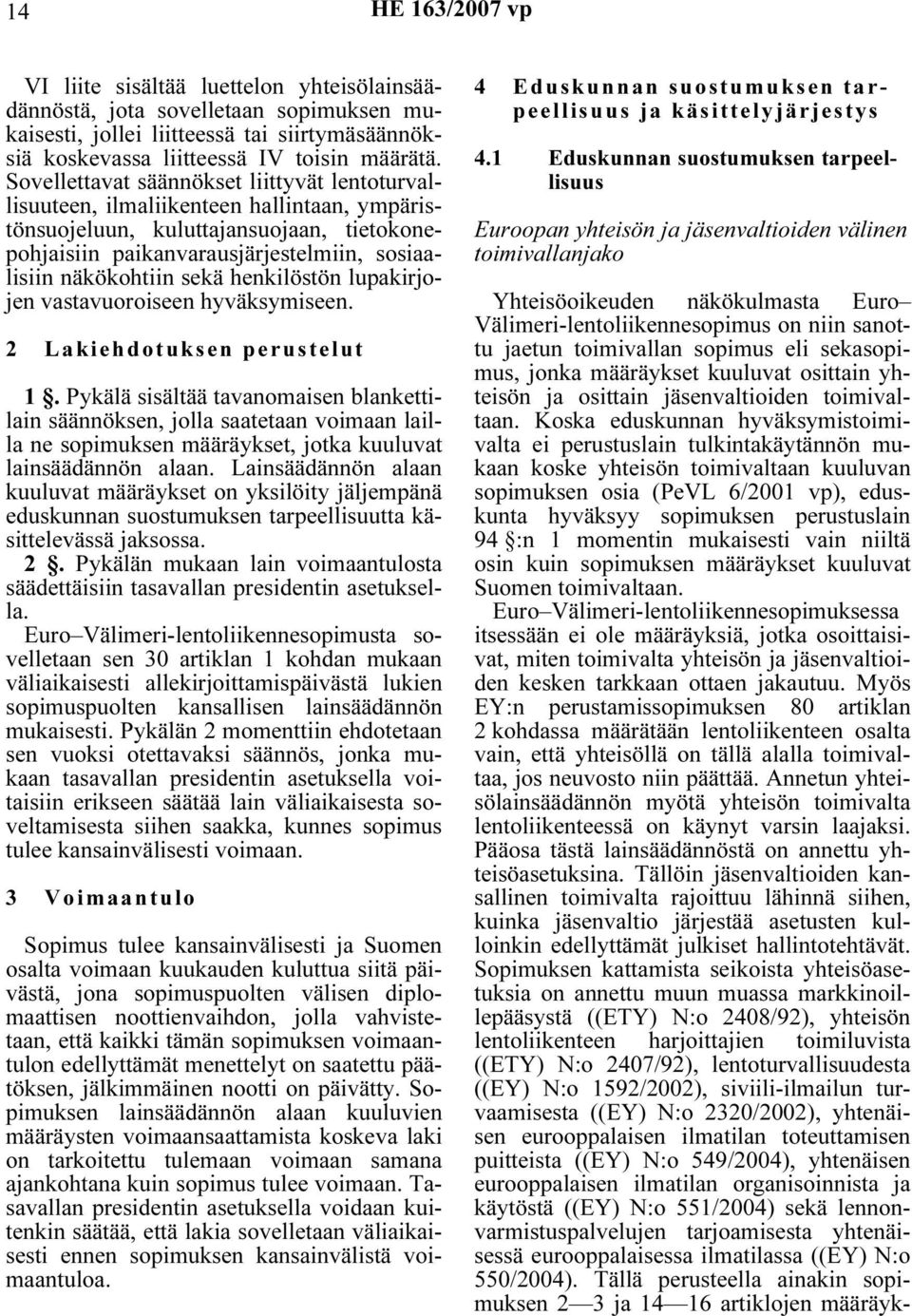 sekä henkilöstön lupakirjojen vastavuoroiseen hyväksymiseen. 2 Lakiehdotuksen perustelut 1.