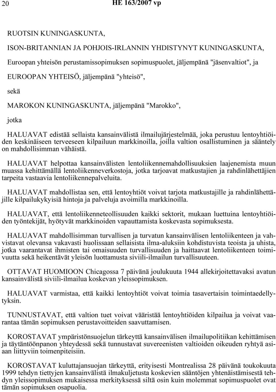 terveeseen kilpailuun markkinoilla, joilla valtion osallistuminen ja sääntely on mahdollisimman vähäistä.