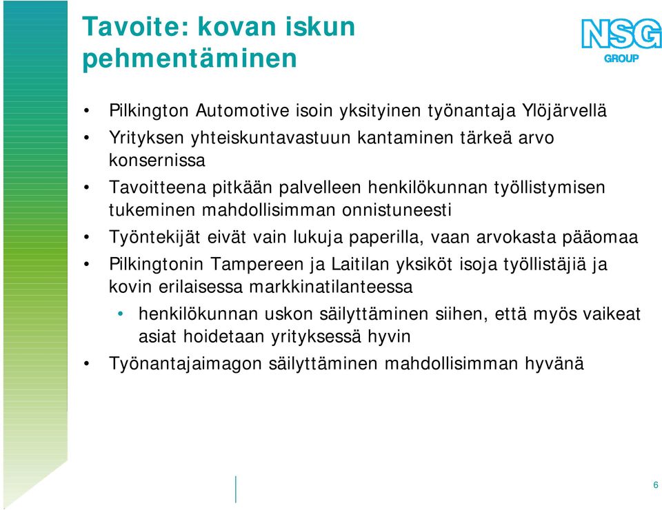 lukuja paperilla, vaan arvokasta pääomaa Pilkingtonin Tampereen ja Laitilan yksiköt isoja työllistäjiä ja kovin erilaisessa markkinatilanteessa