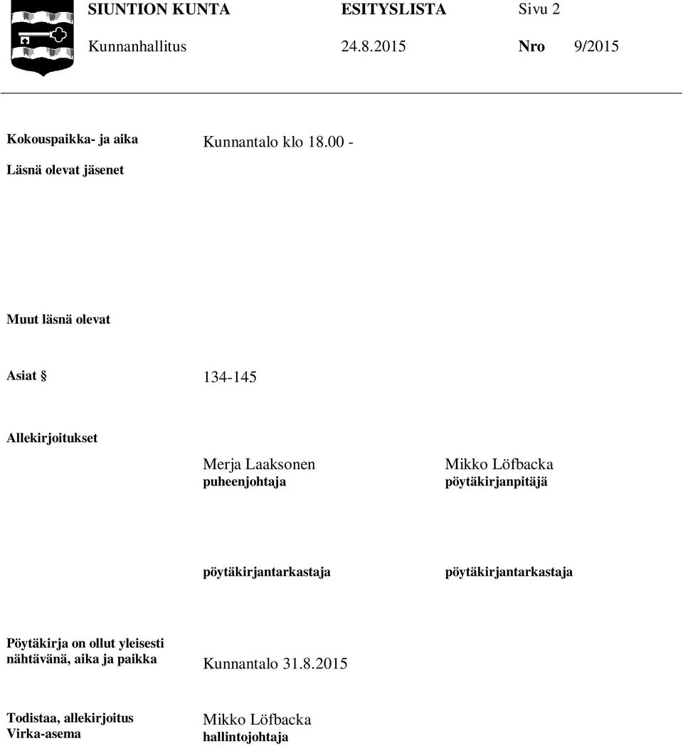 puheenjohtaja Mikko Löfbacka pöytäkirjanpitäjä pöytäkirjantarkastaja pöytäkirjantarkastaja