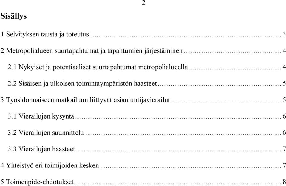 2 Sisäisen ja ulkoisen toimintaympäristön haasteet... 5 3 Työsidonnaiseen matkailuun liittyvät asiantuntijavierailut.