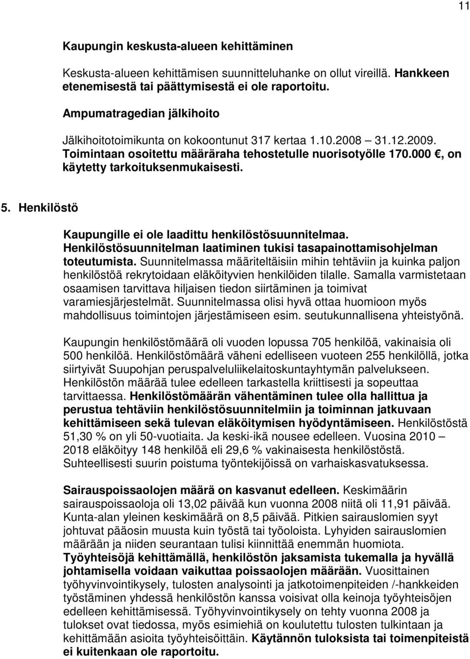 5. Henkilöstö Kaupungille ei ole laadittu henkilöstösuunnitelmaa. Henkilöstösuunnitelman laatiminen tukisi tasapainottamisohjelman toteutumista.