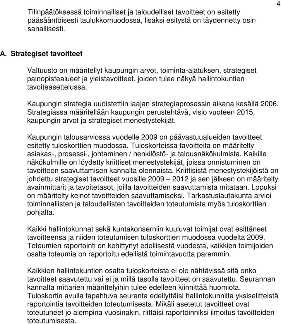 Kaupungin strategia uudistettiin laajan strategiaprosessin aikana kesällä 2006. Strategiassa määritellään kaupungin perustehtävä, visio vuoteen 2015, kaupungin arvot ja strategiset menestystekijät.