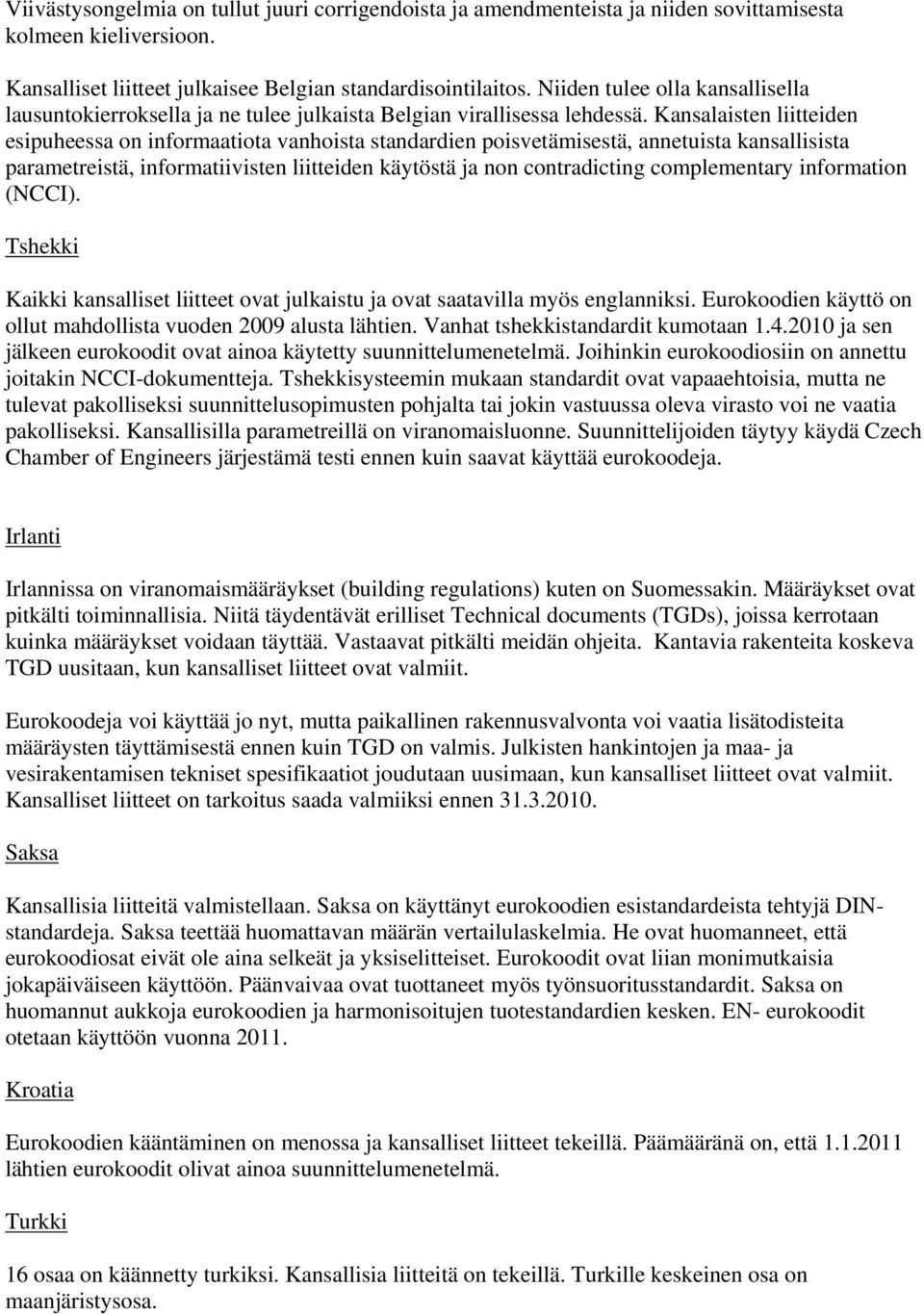 Kansalaisten liitteiden esipuheessa on informaatiota vanhoista standardien poisvetämisestä, annetuista kansallisista parametreistä, informatiivisten liitteiden käytöstä ja non contradicting